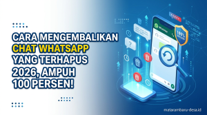 Cara Mengembalikan Chat WhatsApp yang Terhapus 2026, Ampuh 100 Persen!