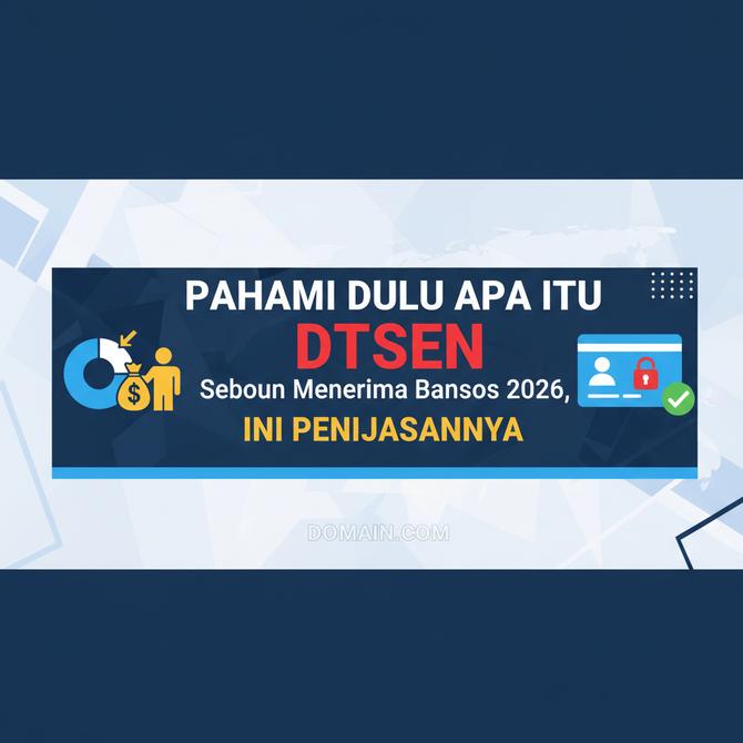 Thumbnail: Pahami Dulu Apa Itu DTSEN Sebelum Menerima Bansos 2026, Ini Penjelasannya